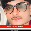 Mara Kal Jya Ki Kor